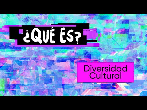 ¿Qué es la Diversidad Cultural?