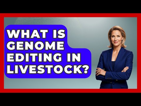 What Is Genome Editing In Livestock? - The World of Agriculture