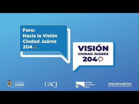 Foro Visión Ciudad Juárez 2040 🇲🇽